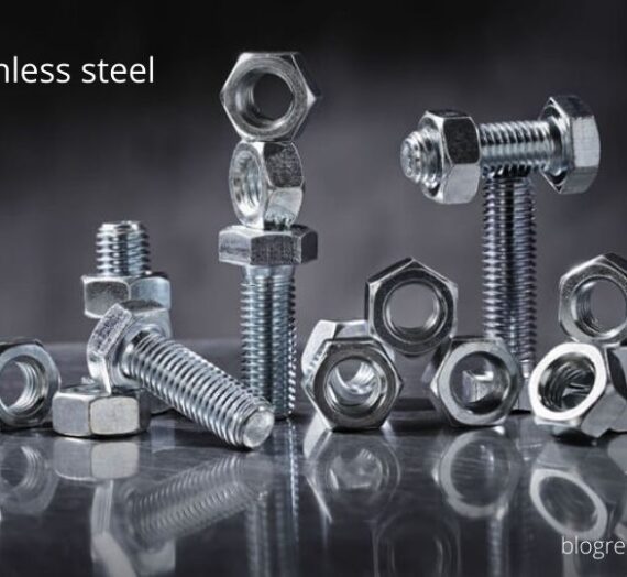 Stainless Steel Overview, Properties, and Utility in Fasteners Manufacturing