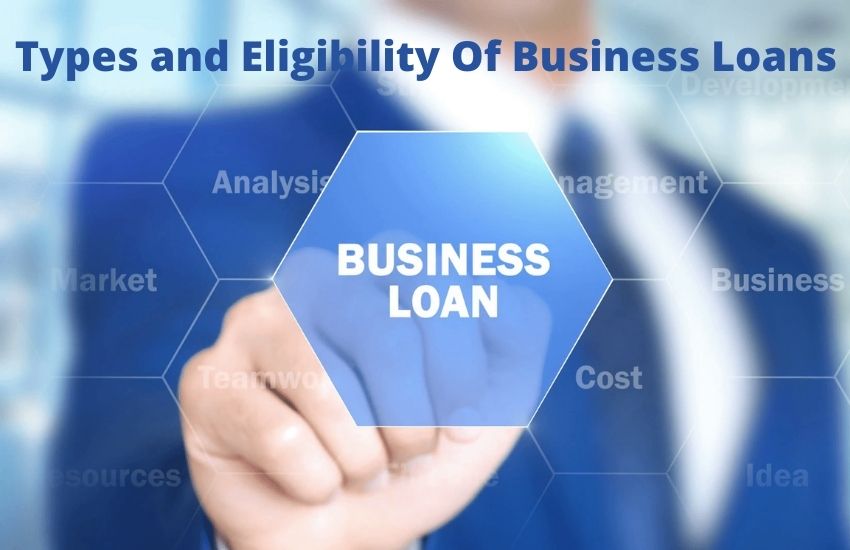 What is Business Loans-Types and Eligibility Of Business Loans